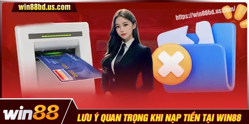 Những lưu ý trong quá trình nạp tiền Win88