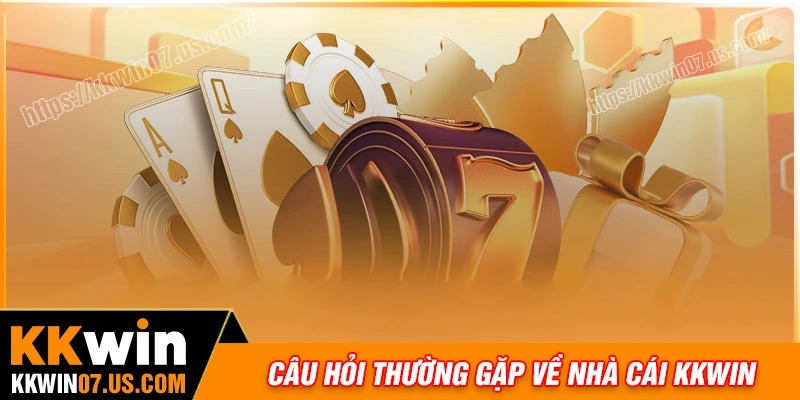 FAQ: Giải đáp những thắc mắc liên quan đến KKWIN