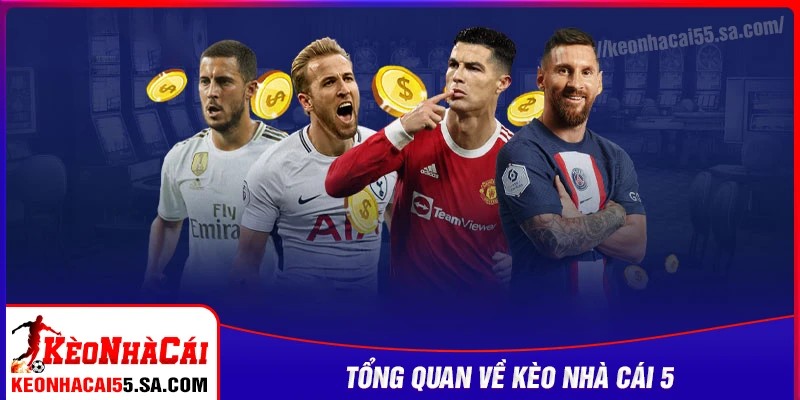 Tổng quan về Kèo nhà cái 5
